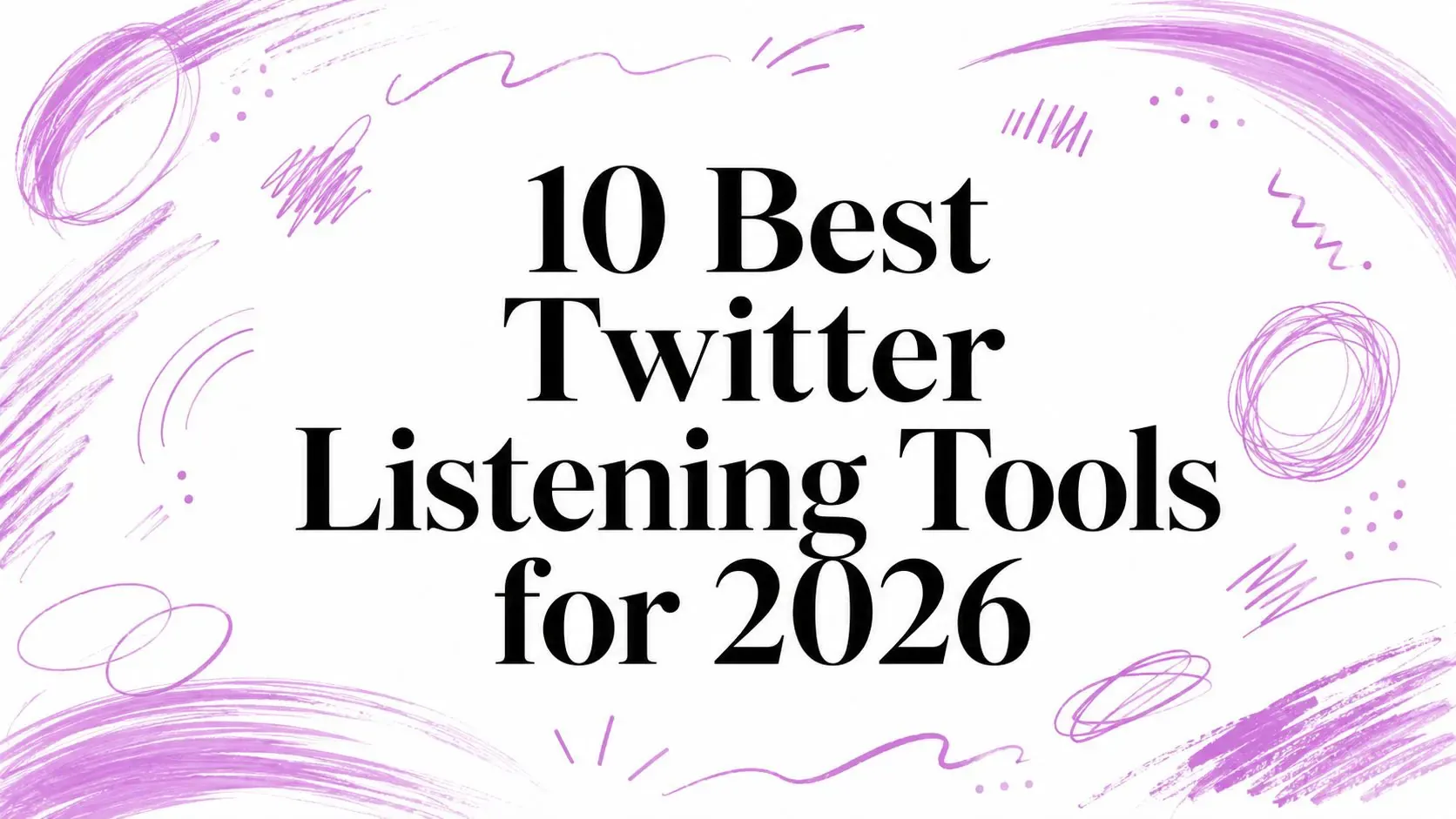 10 Best Twitter Listening Tools for 2026 title surrounded by purple hand-drawn sketch marks.