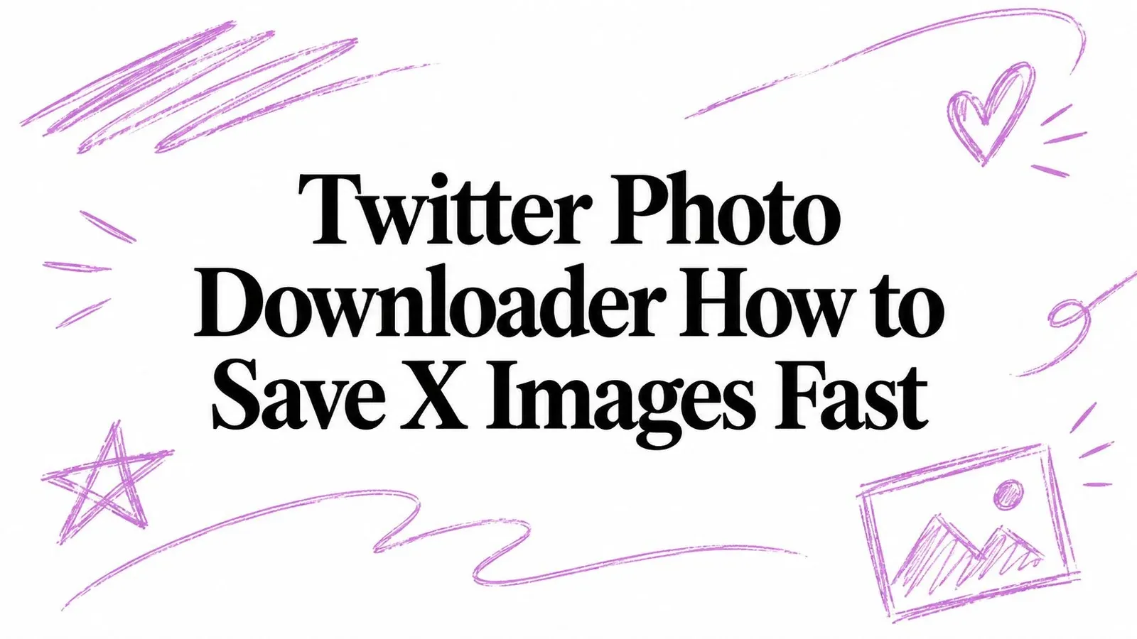 Twitter Photo Downloader: How to Save X Images Fast title with purple hand-drawn accents.