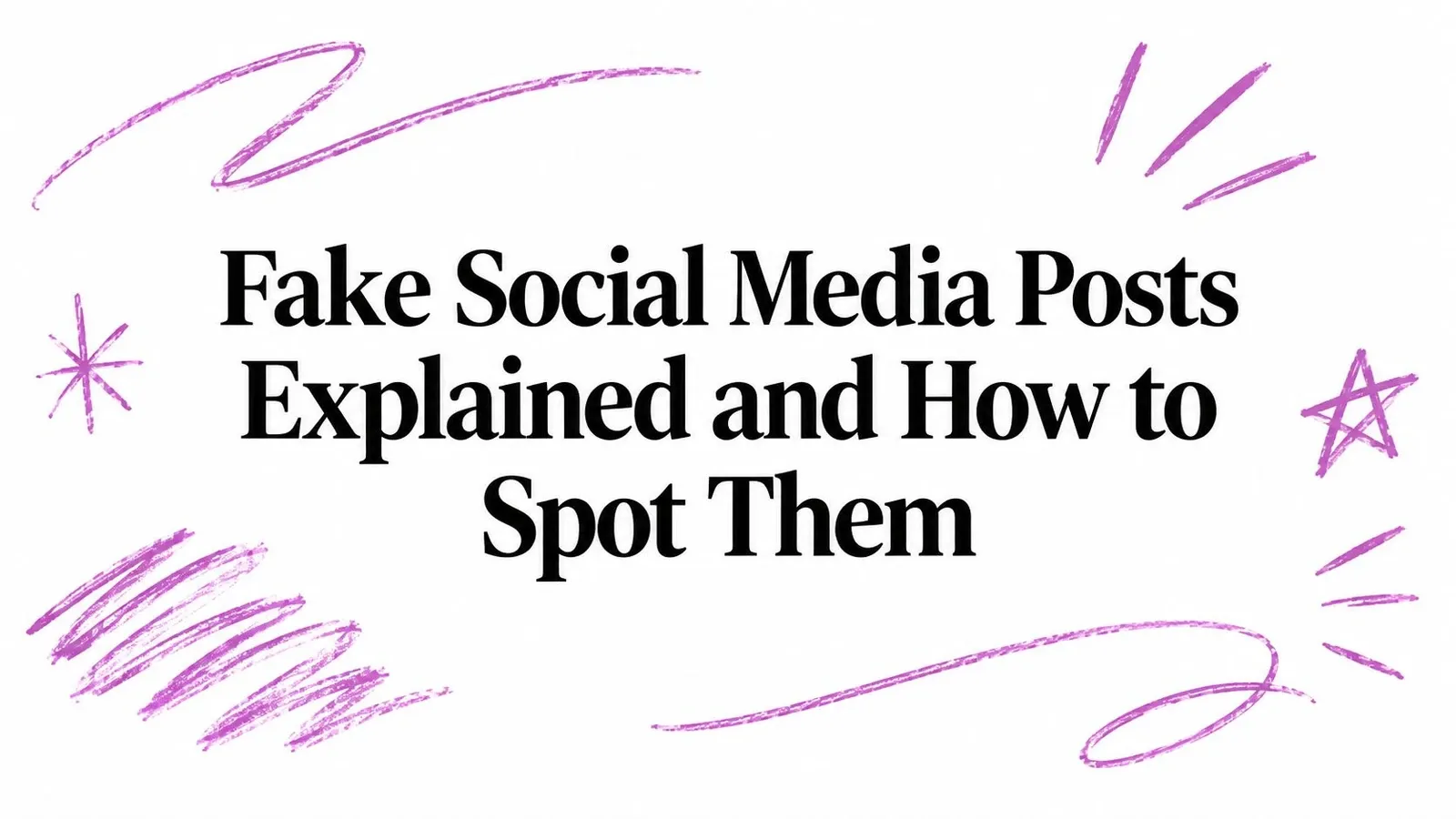 Fake Social Media Posts Explained and How to Spot Them title surrounded by purple hand-drawn sketch marks.