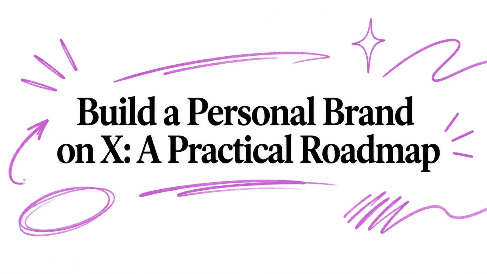 Build a Personal Brand on X: A Practical Roadmap title with purple hand-drawn accents.