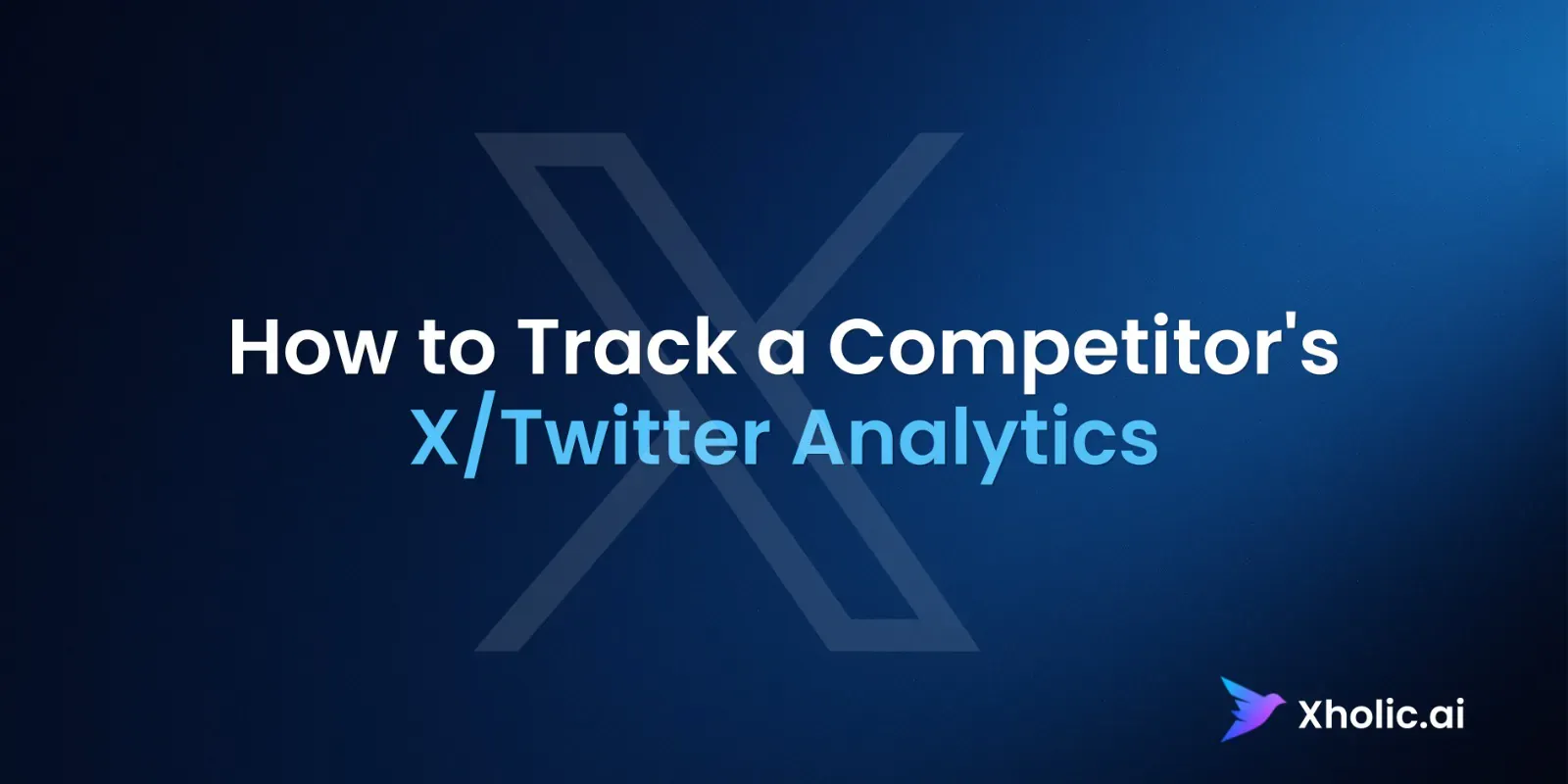 Xholic AI guide graphic showing how to track a competitor's X and Twitter analytics.