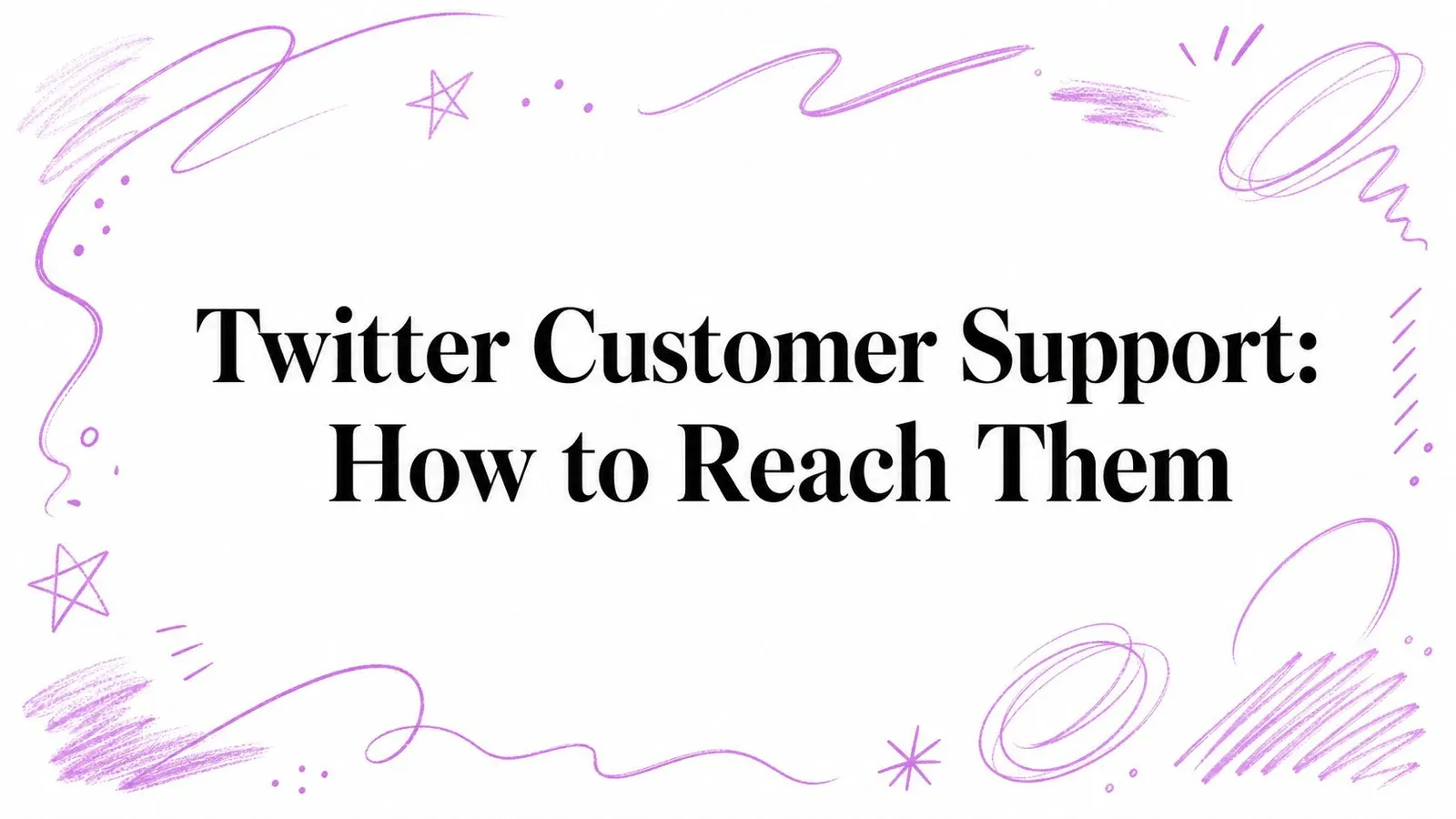 Twitter Customer Support: How to Reach Them title surrounded by purple hand-drawn sketch marks.