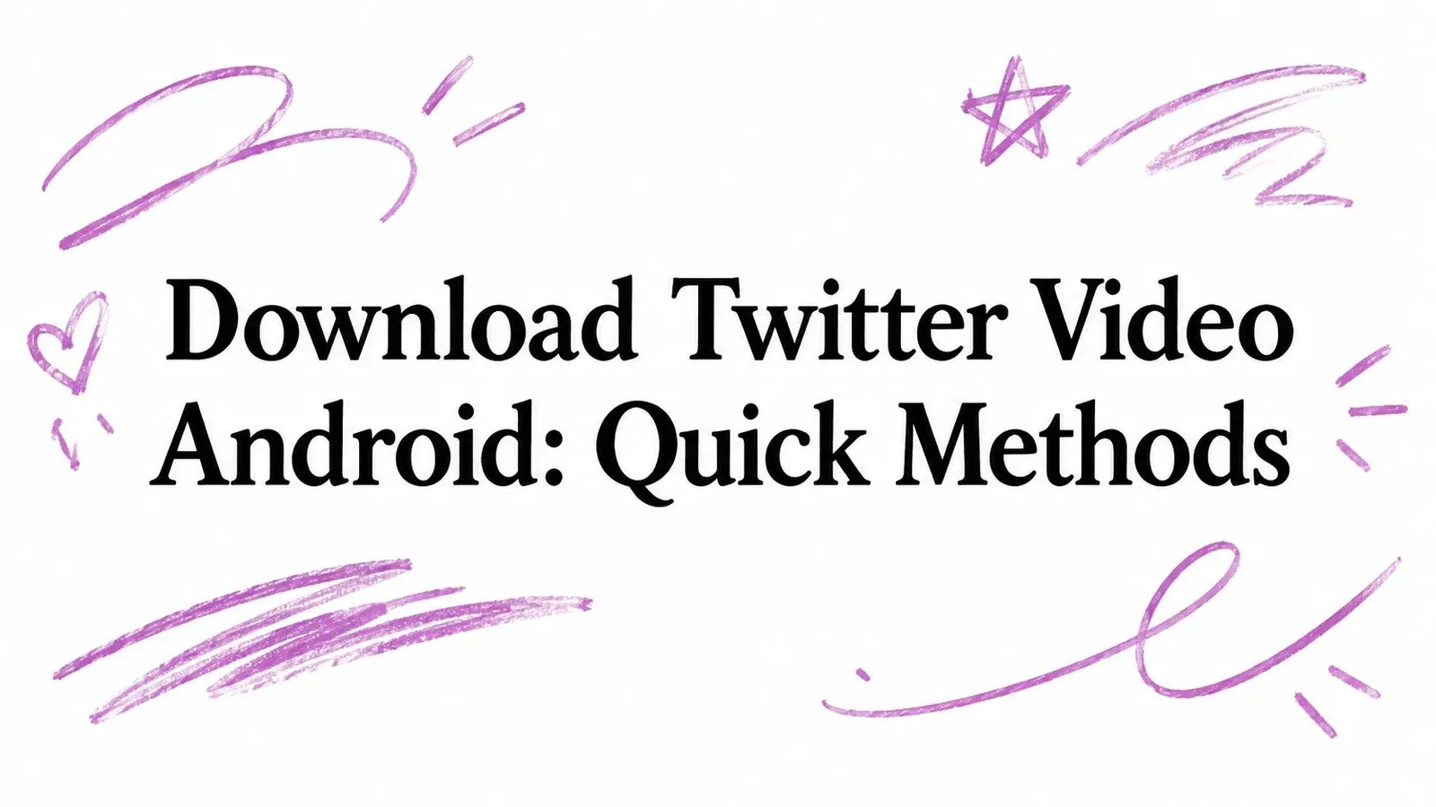 Download Twitter Video Android: Quick Methods title with purple hand-drawn accents.