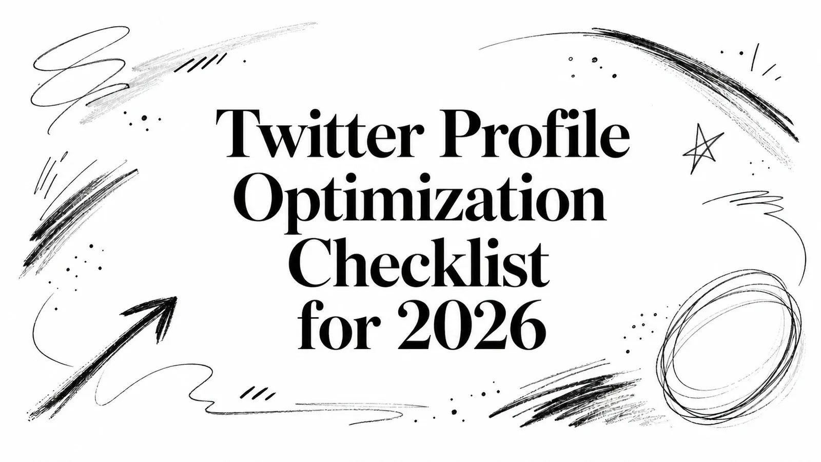 Twitter Profile Optimization Checklist for 2026 title surrounded by hand-drawn arrows and sketch marks.