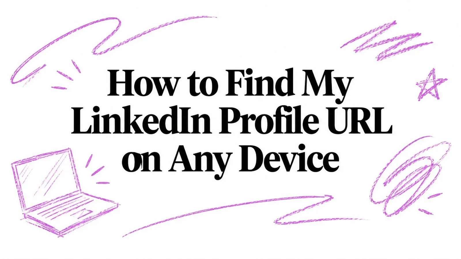 How to Find My LinkedIn Profile URL on Any Device title with purple hand-drawn laptop and sketch accents.