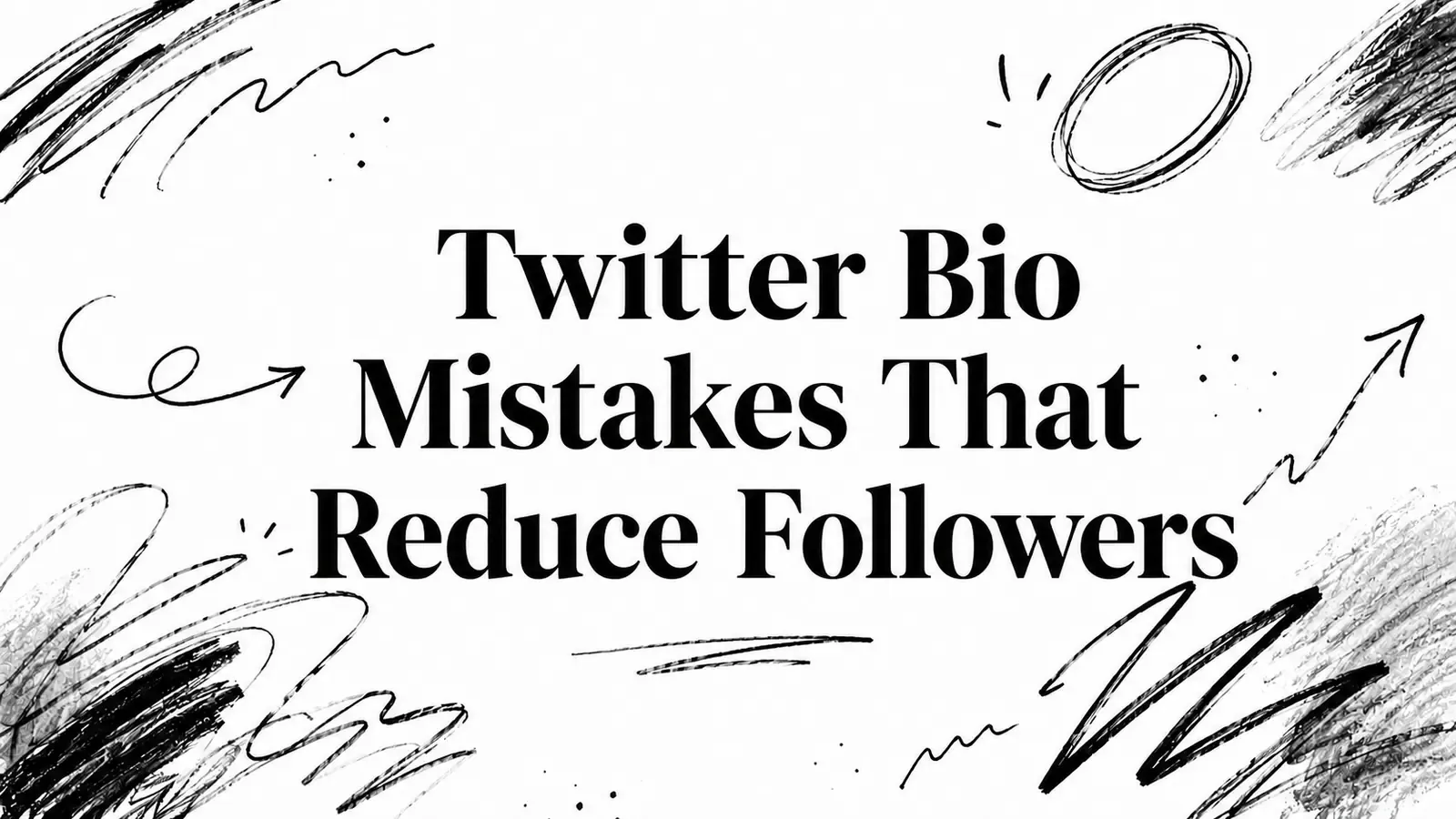 Twitter Bio Mistakes That Reduce Followers title surrounded by hand-drawn arrows and sketch marks.