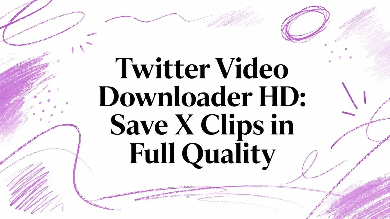 Twitter Video Downloader HD: Save X Clips in Full Quality title surrounded by purple hand-drawn accents.