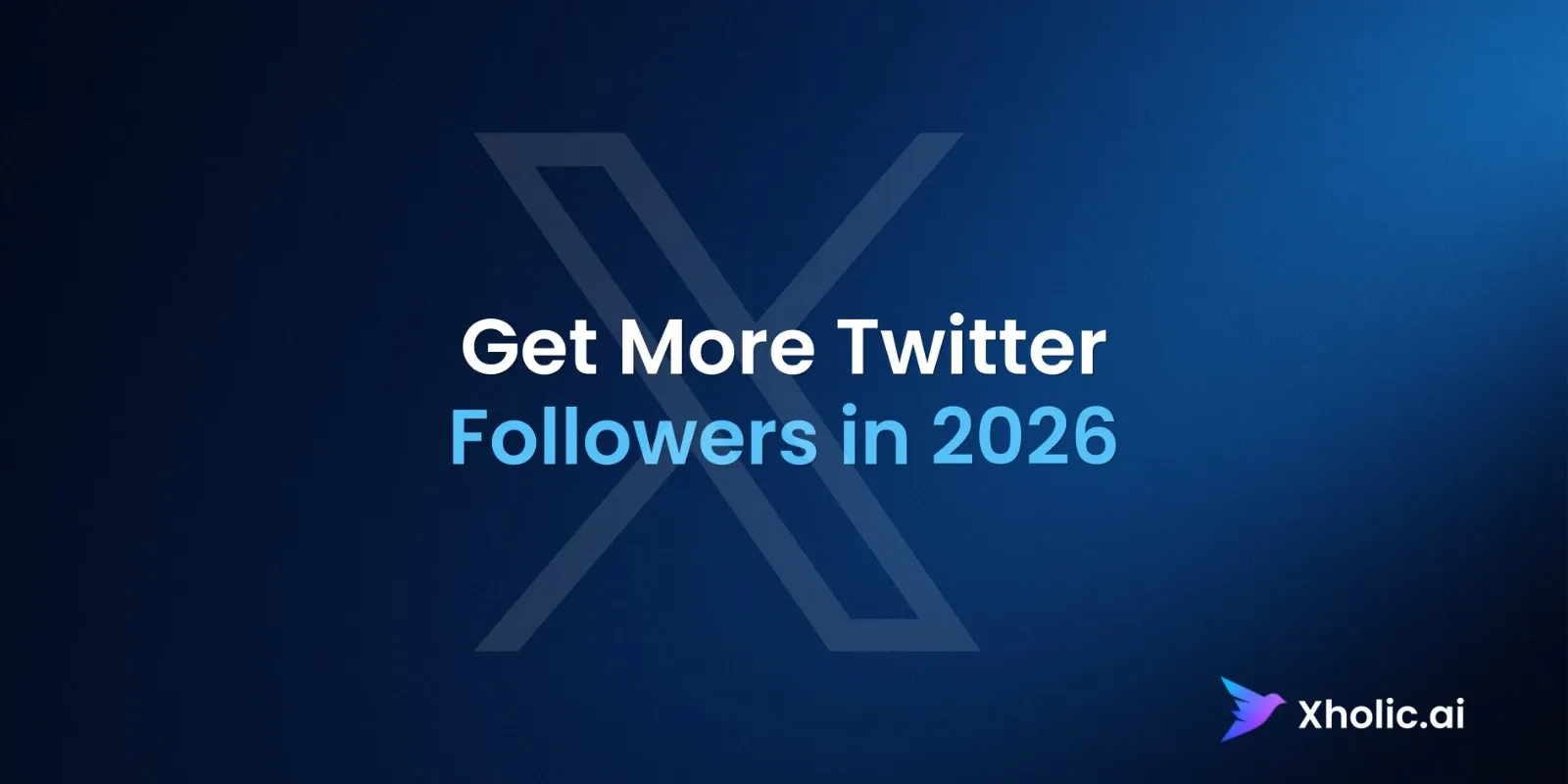 Get More Twitter Followers in 2026 Xholic AI guide hero graphic.