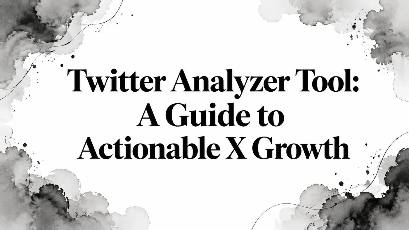 Twitter Analyzer Tool: A Guide to Actionable X Growth hero graphic