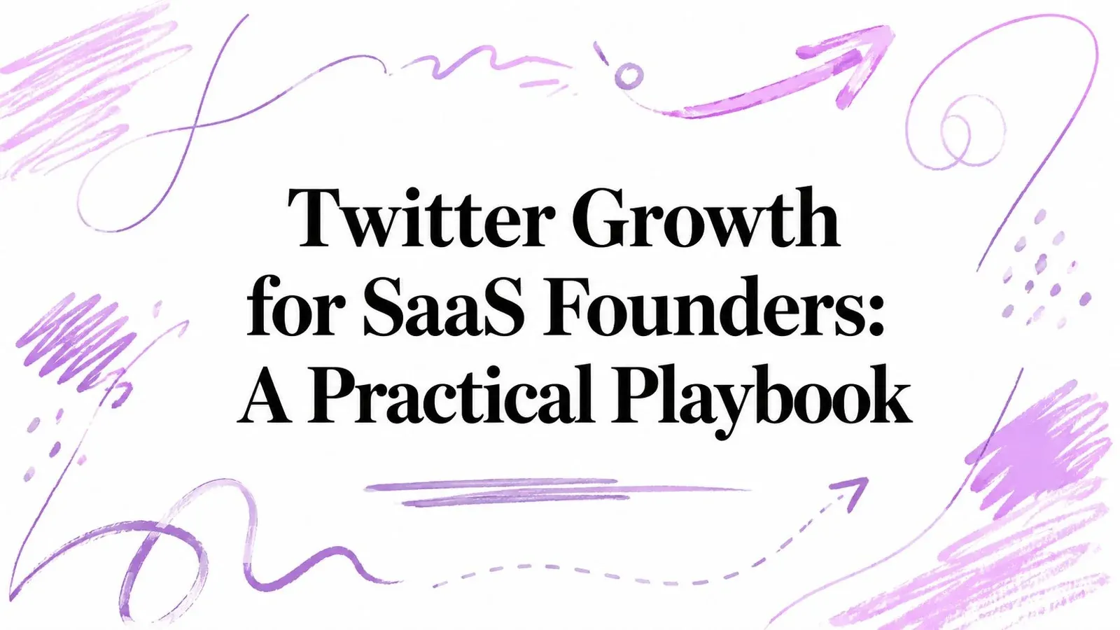 Twitter Growth for SaaS Founders: A Practical Playbook title with purple hand-drawn accents.