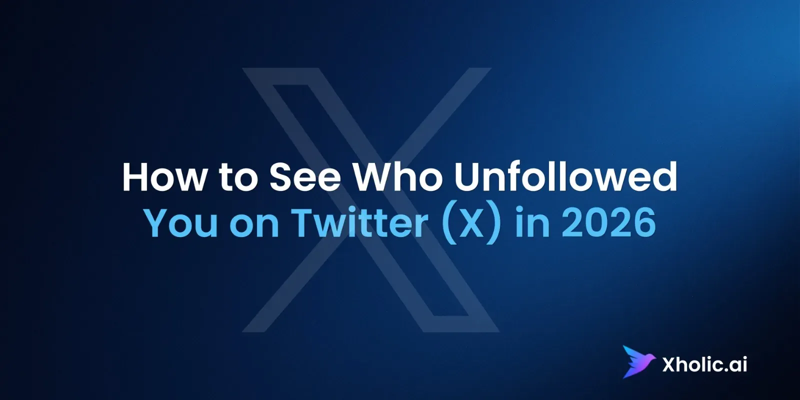 Xholic AI guide graphic showing how to see who unfollowed you on Twitter or X in 2026.