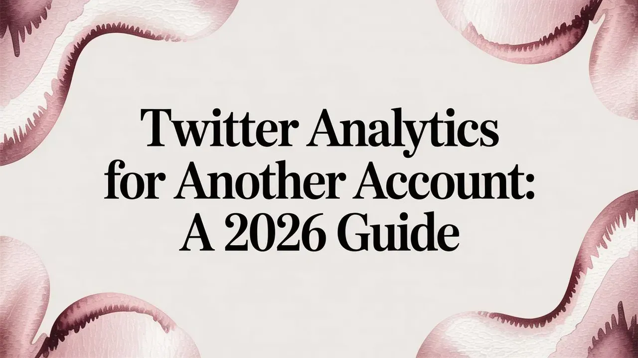 Twitter Analytics for Another Account: A 2026 Guide