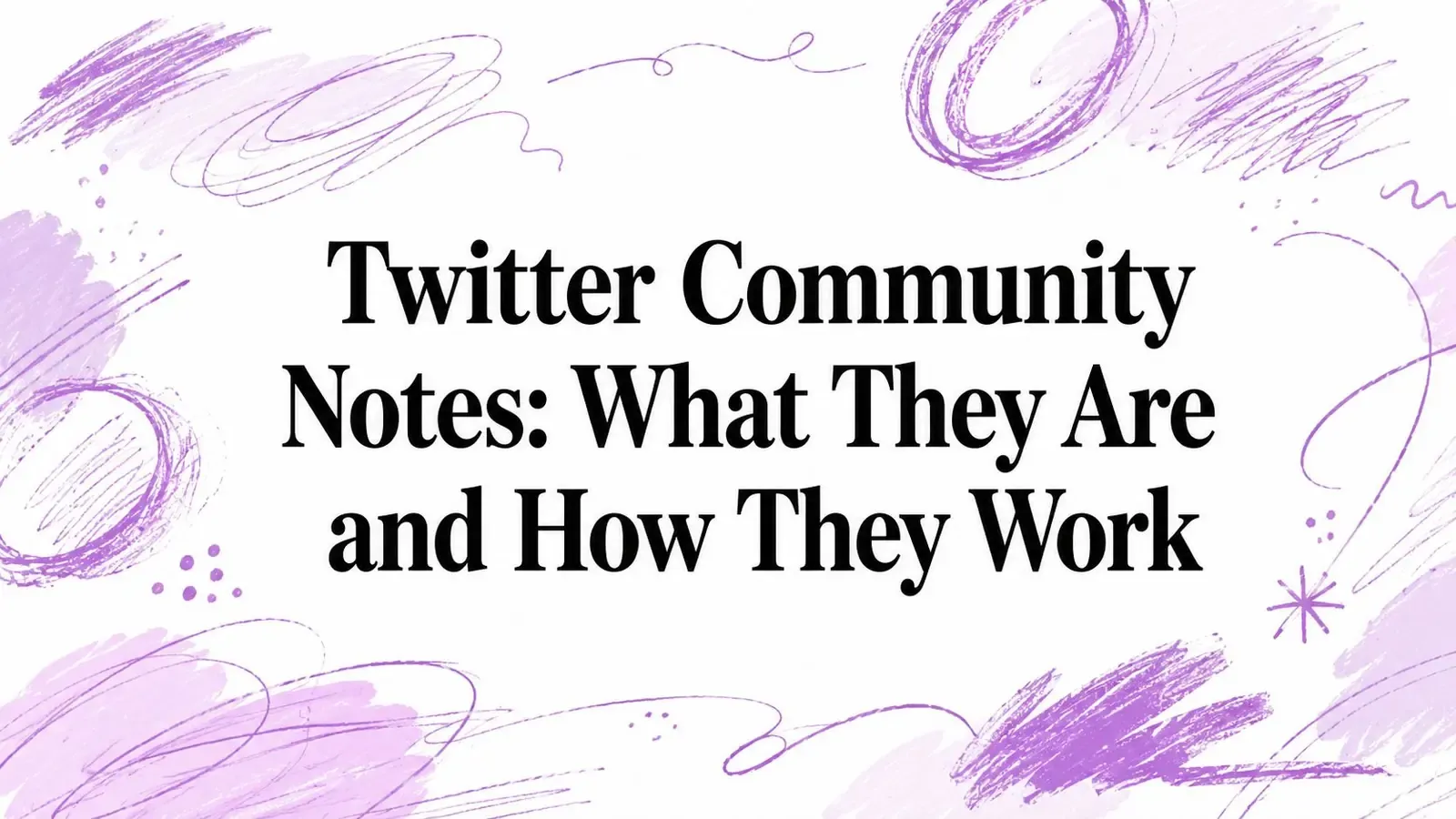 Twitter Community Notes: What They Are and How They Work title surrounded by purple hand-drawn illustrations.
